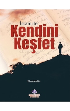 İslam İle Kendini Keşfet - Yılmaz Aytekin - Nebevi Hayat Yayınları