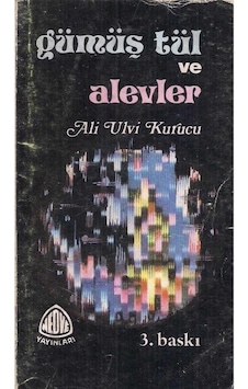 Gümüş Tül Ve Alevler - Ali Ulvi Kurucu