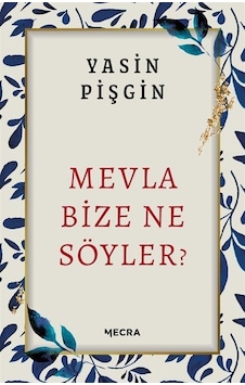 Mevla Bize Ne Söyler? - Yasin Pişgin - Mecra Kitap Mevla Bize Ne Söyler? - Yasin Pişgin - Mecra Kitap