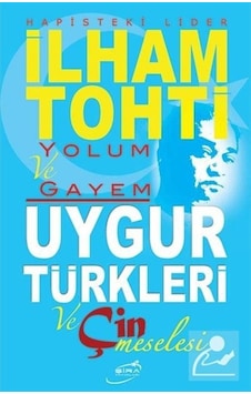 Yolum ve Gayem - Uygur Türkleri ve Çin Meselesi- Şira Yayınları Yolum ve Gayem - Uygur Türkleri ve Çin Meselesi- Şira Yayınları