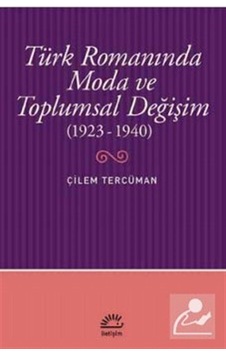 Türk Romanında Moda ve Toplumsal De - Çilem Tercüman - İletişim Yayınları Türk Romanında Moda ve Toplumsal De - Çilem Tercüman - İletişim Yayınları
