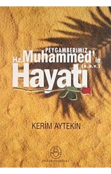 Peygamberimiz Hz. Muhammed'in (s.a.v) Hayatı / Kerim Aytekin Peygamberimiz Hz. Muhammed'in (s.a.v) Hayatı / Kerim Aytekin