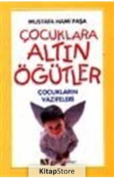 Çocuklara Altın Öğütler - Ahmet Almaz - Ahsen Yayınları