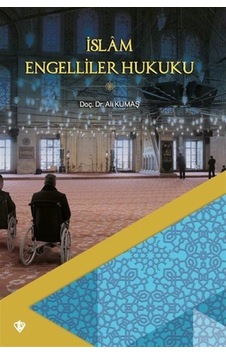 İslam Engelliler Hukuku / Ali Kumaş 9786057580191 İslam Engelliler Hukuku / Ali Kumaş 9786057580191