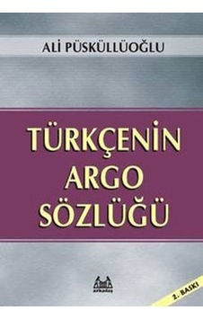 Türkçenin Argo Sözlüğü - Ali Püsküllüoğlu - Arkadaş Yayıncılık Türkçenin Argo Sözlüğü - Ali Püsküllüoğlu - Arkadaş Yayıncılık