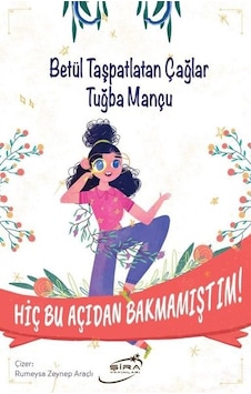 Hiç Bu Açıdan Bakmamıştım! - Betül Taşpatlatan Çağlar - Şira Yayınları