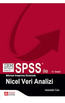 SPSS ile Bilimsel Araştırma Süresince Nicel Veri Analizi - Abdullah Can - Pegem Akademi Yayıncılık SPSS ile Bilimsel Araştırma Süresince Nicel Veri Analizi - Abdullah Can - Pegem Akademi Yayıncılık