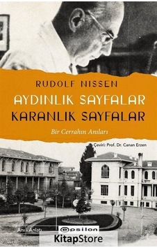 Aydınlık Sayfalar Karanlık Sayfalar - Bir Cerrahın Anıları - Rudolf Nissen - Epsilon Yayınevi
