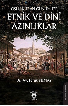 Osmanlıdan Günümüze Etnik Ve Dinî Azınlıklar / Faruk Yılmaz Osmanlıdan Günümüze Etnik Ve Dinî Azınlıklar / Faruk Yılmaz
