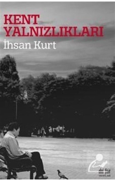 Kent Yalnızlıkları - İhsan Kurt - Akıl Fikir Yayınları Kent Yalnızlıkları - İhsan Kurt - Akıl Fikir Yayınları