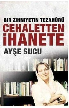 Bir Zihniyetin Tezahürü Cehaletten İhanete Bir Zihniyetin Tezahürü Cehaletten İhanete