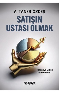 Satışın Ustası Olmak / A. Taner Özdeş Satışın Ustası Olmak / A. Taner Özdeş