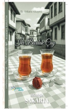 İki Bardak Çay / Bir Ankara Hikayesi / Mustafa Sakarya İki Bardak Çay / Bir Ankara Hikayesi / Mustafa Sakarya