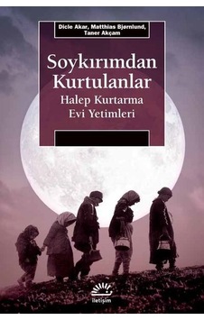Soykırımdan Kurtulanlar-Halep Kurtarma Evi Yetimleri - Dicle Akar - İletişim Yayınları Soykırımdan Kurtulanlar-Halep Kurtarma Evi Yetimleri - Dicle Akar - İletişim Yayınları