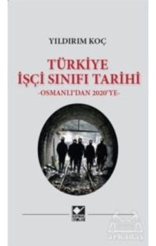 Türkiye İşçi Sınıfı Tarihi - Osmanlıdan 2020ye - Yıldırım Koç - Kaynak Yayınları Türkiye İşçi Sınıfı Tarihi - Osmanlıdan 2020ye - Yıldırım Koç - Kaynak Yayınları