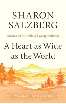 A Heart As Wide As The World: Stories On The Path Of Lovingkindness A Heart As Wide As The World: Stories On The Path Of Lovingkindness