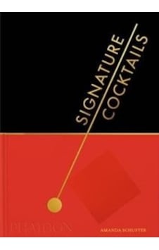 Signature Cocktails - Amanda Schuster - Phaidon Press Ltd Signature Cocktails - Amanda Schuster - Phaidon Press Ltd