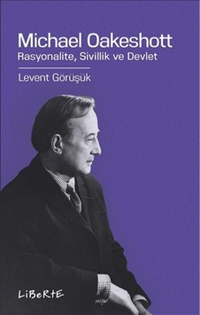 Michael Oakeshott: Rasyonalite Sivillik ve Devlet - Levent Görüşük - Liberte Michael Oakeshott: Rasyonalite Sivillik ve Devlet - Levent Görüşük - Liberte