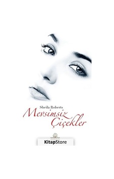 Mevsimsiz Çiçekler - Sheila Roberts - Kyrhos Yayınları