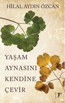 Yaşam Aynasını Kendine Çevir - Hilal Aydın Özcan - Artemis Yayınları Yaşam Aynasını Kendine Çevir - Hilal Aydın Özcan - Artemis Yayınları