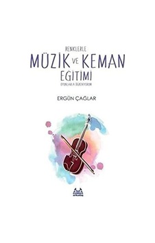 Ergün Çağlar - Renklerle Müzik ve Keman Eğitimi : Oyunlarla Ergün Çağlar - Renklerle Müzik ve Keman Eğitimi : Oyunlarla