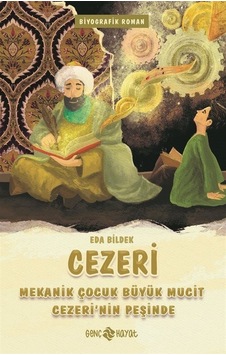 Cezeri - Mekanik Çocuk Büyük Mucit Cezeri'nin Peşinde - Eda Bildek - Genç Hayat Cezeri - Mekanik Çocuk Büyük Mucit Cezeri'nin Peşinde - Eda Bildek - Genç Hayat