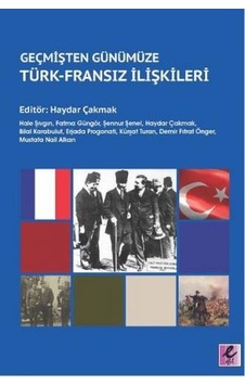 Geçmişten Günümüze Türk-Fransız İlişkileri- Efil Yayınevi Yayınları Geçmişten Günümüze Türk-Fransız İlişkileri- Efil Yayınevi Yayınları