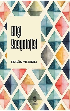 Bilgi Sosyolojisi / Ergün Yıldırım Bilgi Sosyolojisi / Ergün Yıldırım