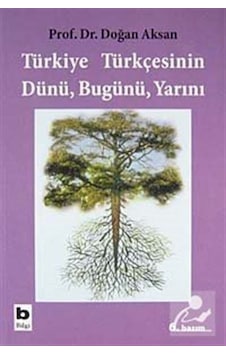 Türkiye Türkçesinin Dünü Bugünü Yarını / Prof.dr. Doğan Aksan Türkiye Türkçesinin Dünü Bugünü Yarını / Prof.dr. Doğan Aksan