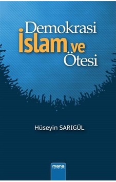 Demokrasi - İslam ve Ötesi - Hüseyin Sarıgül - Mana Yayınları Demokrasi - İslam ve Ötesi - Hüseyin Sarıgül - Mana Yayınları