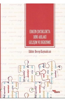 Erken Çocuklukta Dini - Ahlaki Gelişim ve Öğrenme- Dem Yayınları Erken Çocuklukta Dini - Ahlaki Gelişim ve Öğrenme- Dem Yayınları
