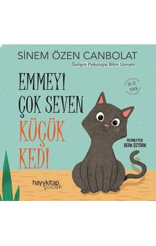 Emmeyi Çok Seven Küçük Kedi 0 - 3 Yaş - Sinem Özen Canbolat - Hayykitap