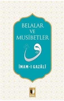 Belaler ve Musibetler - İmam Gazali - Ehil Belaler ve Musibetler - İmam Gazali - Ehil