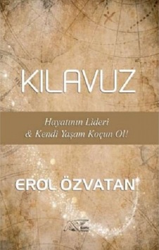 Kılavuz - Hayatının Lideri ve Kendi Yaşam Koçun Ol! - Erol Özvatan - Kuytu Yayınları Kılavuz - Hayatının Lideri ve Kendi Yaşam Koçun Ol! - Erol Özvatan - Kuytu Yayınları