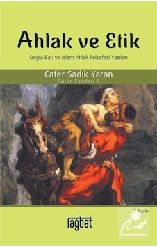Ahlak ve Etik - Cafer Sadık Yaran - Rağbet Yayınları Ahlak ve Etik - Cafer Sadık Yaran - Rağbet Yayınları