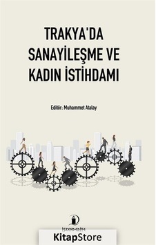 Trakya'da Sanayileşme ve Kadın İstihdamı / İlknur Karaaslan