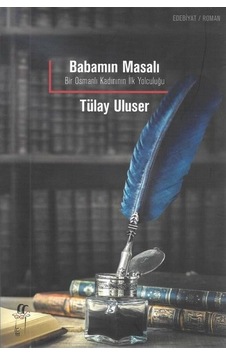 Babamın Masalı -Bir Osmanlı Kadınının İlk Yolculuğu - Tülay Uluser - Oğlak Yayıncılık Babamın Masalı -Bir Osmanlı Kadınının İlk Yolculuğu - Tülay Uluser - Oğlak Yayıncılık
