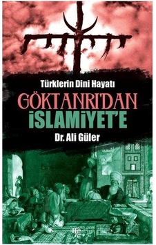 Göktanrı'dan İslamiyete - Türklerin Dini Hayatı - Ali Güler - Halk Kitabevi Göktanrı'dan İslamiyete - Türklerin Dini Hayatı - Ali Güler - Halk Kitabevi