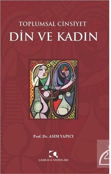 Toplumsal Cinsiyet Din ve Kadın - Asım Yapıcı - Çamlıca Yayınları Toplumsal Cinsiyet Din ve Kadın - Asım Yapıcı - Çamlıca Yayınları