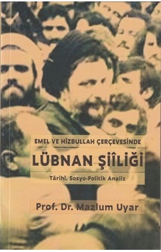 Emel Ve Hizbullah Çerçevesinde Lübnan Şiiliği / Mazlum Uyar Emel Ve Hizbullah Çerçevesinde Lübnan Şiiliği / Mazlum Uyar