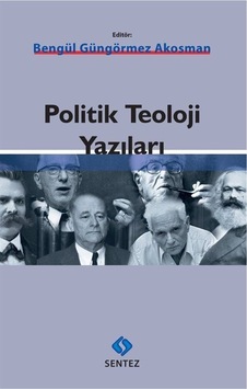 Politik Teoloji Yazıları / Bengül Güngörmez Akosman Politik Teoloji Yazıları / Bengül Güngörmez Akosman