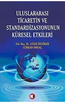 Uluslararası Ticaretin ve Standardizasyonun Küresel Etkileri - Gürkan Doğaç -  Uğur Özgöker - NoktaKitap