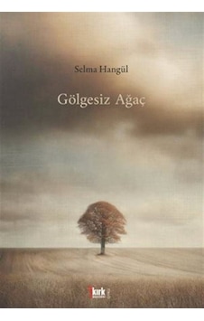 Gölgesiz Ağaç / Selma Hangül Gölgesiz Ağaç / Selma Hangül