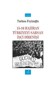 15-16 Haziran Türkiyeyi Sarsan İşçi Direnişi - Turhan Feyizoğlu - İzan Yayıncılık