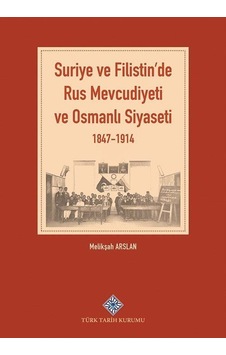 Suriye ve Filistin'de Rus Mevcudiyeti ve Osmanlı Siyaseti (184... Suriye ve Filistin'de Rus Mevcudiyeti ve Osmanlı Siyaseti (184...