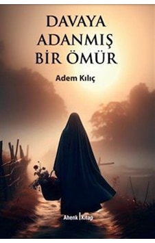 Davaya Adanmış Bir Ömür Davaya Adanmış Bir Ömür