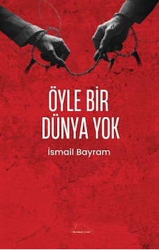 Öyle Bir Dünya Yok / İsmail Bayram