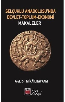 Selçuklu Anadolusu'nda Devlet - Toplum - Ekonomi: Makaleler - Mikail Bayram - Elips Kitapları Selçuklu Anadolusu'nda Devlet - Toplum - Ekonomi: Makaleler - Mikail Bayram - Elips Kitapları