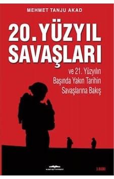 20. Yüzyıl Savaşları ve 21. Yüzyılın Başında Yakın Tarihin Savaşlarına Bakış - Mehmet Tanju Akad - Kastaş Yayınları