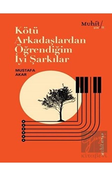 Kötü Arkadaşlardan Öğrendiğim İyi Şarkılar - Mustafa Akar - Muhit Kitap